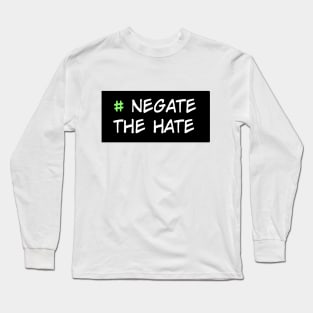 Negate the Hate Long Sleeve T-Shirt